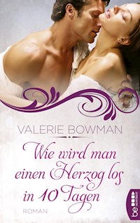 Wie wird man einen Herzog los in zehn Tagen - Valerie Bowman - E-Book