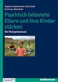 Psychisch belastete Eltern und ihre Kinder stärken - Stephan Kupferschmid - E-Book