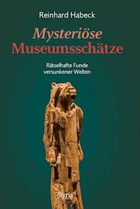 Mysteriöse Museumsschätze - Reinhard Habeck - E-Book