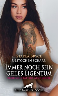 Gestochen scharf: Immer noch sein geiles Eigentum | Erotische Tattoo Geschichte - Starla Bryce - E-Book