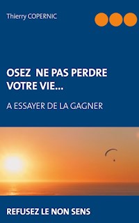 Osez ne pas perdre votre vie... - Thierry Copernic - E-Book