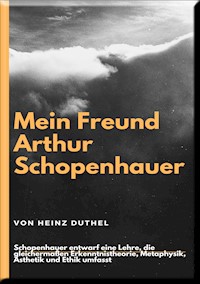Mein Freund Arthur Schopenhauer - Heinz Duthel - E-Book