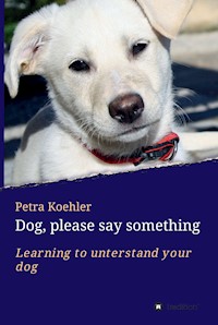 Dog, please say something - Petra Koehler - E-Book