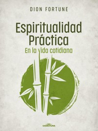 Espiritualidad práctica en la vida cotidiana - Dion Fortune - E-Book