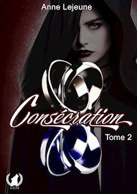 Consécration - Tome 2 - Anne Lejeune - E-Book