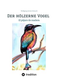 Der hölzerne Vogel - Wolfgang Armin Strauch - E-Book