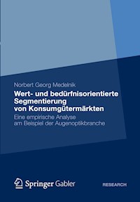 Wert- und bedürfnisorientierte Segmentierung von Konsumgütermärkten - Norbert Georg Medelnik - E-Book