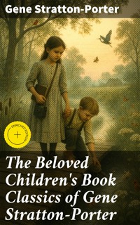 The Beloved Children's Book Classics of Gene Stratton-Porter - Gene Stratton-porter - E-Book
