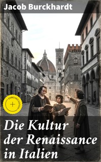 Die Kultur der Renaissance in Italien - Jacob Burckhardt - E-Book