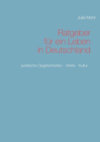 Ratgeber für ein Leben in Deutschland - Julia Mohr - E-Book