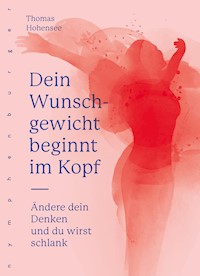 Dein Wunschgewicht beginnt im Kopf - Thomas Hohensee - E-Book