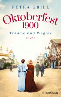 Oktoberfest 1900 - Träume und Wagnis - Petra Grill - E-Book