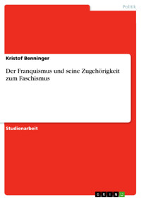 Der Franquismus und seine Zugehörigkeit zum Faschismus - Kristof Benninger - kostenlos E-Book