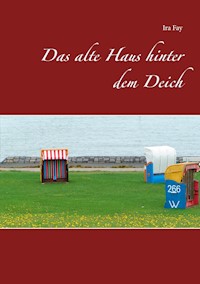 Das alte Haus hinter dem Deich - Ira Fay - E-Book