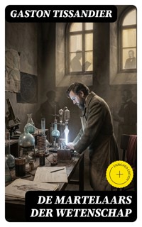 De martelaars der wetenschap - Gaston Tissandier - E-Book