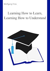 Learning How to Learn, Learning How to Understand - Wolfgang Fries - E-Book