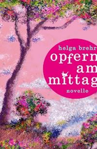 Opfern am Mittag - Helga Brehr - E-Book