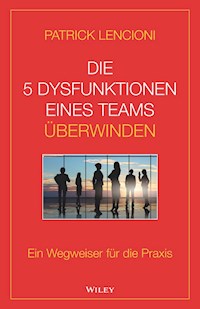 Die 5 Dysfunktionen eines Teams überwinden - Patrick M. Lencioni - E-Book