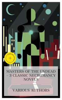 Masters of the Undead – 3 Classic Necromancy Novels - Robert Hugh Benson - E-Book
