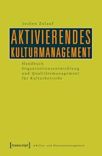 Aktivierendes Kulturmanagement - Jochen Zulauf - E-Book