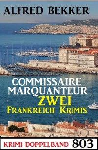 Krimi Doppelband 803: Commissaire Marquanteur - Zwei Frankreich Krimis - Alfred Bekker - E-Book