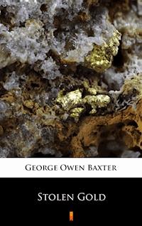 Stolen Gold - George Owen Baxter - E-Book
