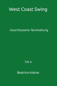West Coast Swing - Geschlossene Tanzhaltung - Teil 6 - Beatrice Kobras - E-Book