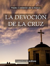 La devoción de la Cruz - Pedro Calderón de la Barca - E-Book