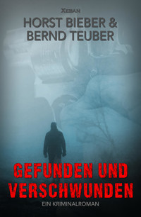 Gefunden und verschwunden – Ein Kriminalroman - Horst Bieber - E-Book