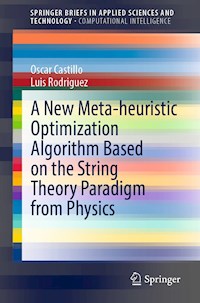 A New Meta-heuristic Optimization Algorithm Based on the String Theory Paradigm from Physics - Oscar Castillo - E-Book