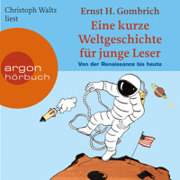 Eine kurze Weltgeschichte für junge Leser - Von der Renaissance bis heute - Ein Wissenshörbuch für Mädchen und Jungen ab 10 Jahren - Kurze Weltgeschichte für junge Leser, Band 2 (Ungekürzte Lesung) - Ernst H.  Gombrich - Hörbuch