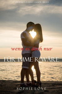 Wenn es Doch Nur Für Immer Wäre (Die Pension in Sunset Harbor — Band 4) - Sophie Love - E-Book + Hörbuch