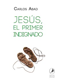 Jesús, el primer indignado - Carlos Abad - E-Book