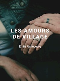 Les Amours de village - Émile Richebourg - E-Book