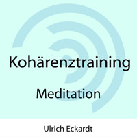 Kohärenztraining - Meditation - Ulrich Eckardt - Hörbuch