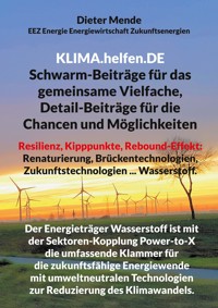 Klima.helfen.De Schwarm-Beiträge für das gemeinsame Vielfache, Detail-Beiträge für die Chancen und Möglichkeiten - Dieter Mende - E-Book