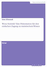 Wozu Statistik? Eine Präsentation für den einfachen Zugang zu statistischem Wissen - Uwe Sliwczuk - E-Book