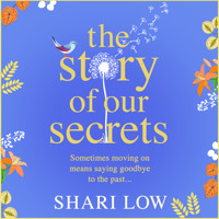 The Story of Our Secrets - An emotional, uplifting new novel from #1 bestseller Shari Low (Unabridged) - Shari Low - Hörbuch