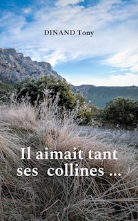 Il aimait tant ses collines ... - Tony Dinand - E-Book