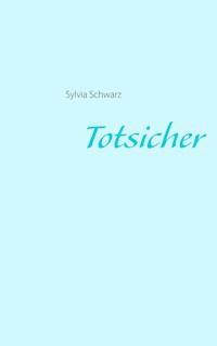 Totsicher - Sylvia Schwarz - E-Book