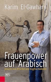 Frauenpower auf Arabisch - Karim El-Gawhary - E-Book