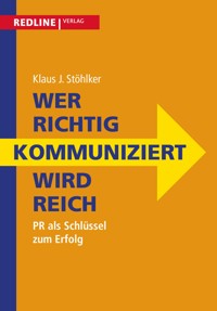 Wer richtig kommuniziert wird reich - Klaus J. Stöhlker - E-Book