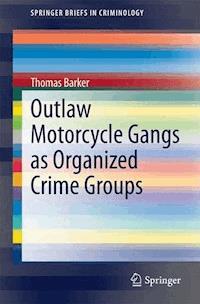 Outlaw Motorcycle Gangs as Organized Crime Groups - Thomas Barker - E-Book