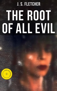 The Root of All Evil - J.S. Fletcher - E-Book