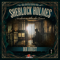 Sherlock Holmes, Sonderermittler der Krone - Aus den Archiven, Folge 2: Der Arrest - Thomas Tippner - Hörbuch