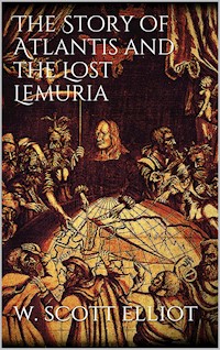 The Story of Atlantis and the Lost Lemuria - W. Scott-Elliot - E-Book