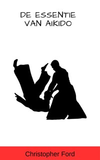 De Essentie van Aikido - Christopher Ford - E-Book
