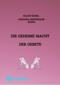Die geheime Macht der Gebete - Klaus Klima - E-Book