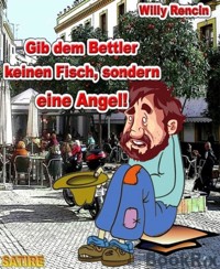 Gib dem Bettler keinen Fisch … - Willy Rencin - E-Book
