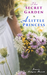 The Secret Garden & A Little Princess - Francis Hodgson Burnett - E-Book